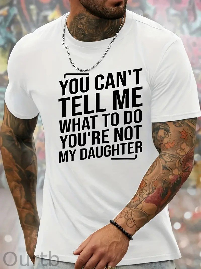 You Cant't Tell Me What To Do You're Not My Daughter T-Shirt