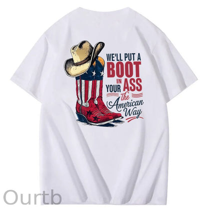 We'll Put A Boot In Your Ass 100% Cotton T-Shirt