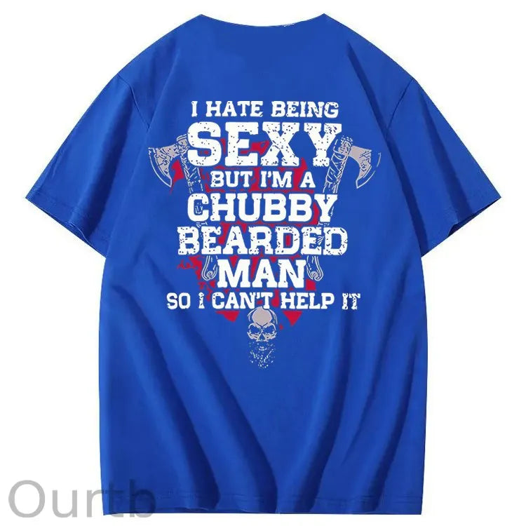 I Hate Being Sexy But I'm A Chubby Bearded Man So I Can't Help It T-Shirt
