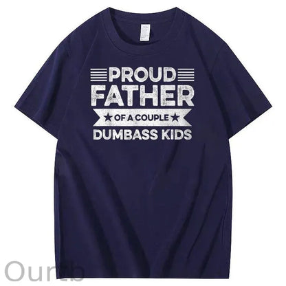 Proud Father Of A Couple Dumbass Kids Funny Fathers Day Unisex T-Shirt