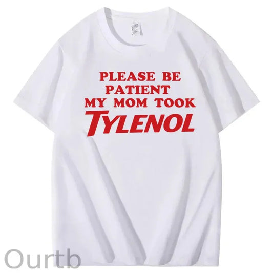Please Be Patient My Mom Took Tylenol Funny T-Shirt