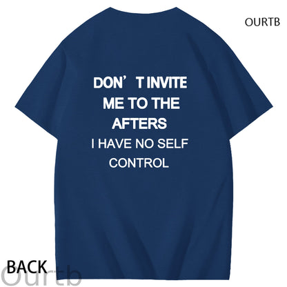 Don't Invite Me To The Afters I Have No Self Control Funny Adult Art Pattern Print T-Shirt