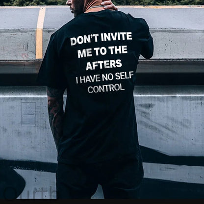 Don't Invite Me To The Afters I Have No Self Control Funny Adult Art Pattern Print T-Shirt