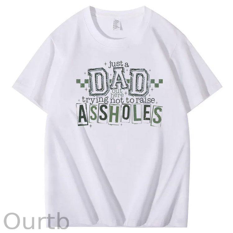 Just A Dad Out Here Trying Not To Raise Assholes Pattern Print Cotton T-Shirt