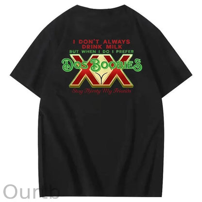 I Don't Always Drink Milk But When I Do I Prefer Dos Boobies Stay Thirsty My Friends Adult Discomfort Funny Art Pattern Print T-Shirt