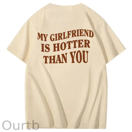 My Girlfriend Is Hotter Than You 100% Cotton T-Shirt